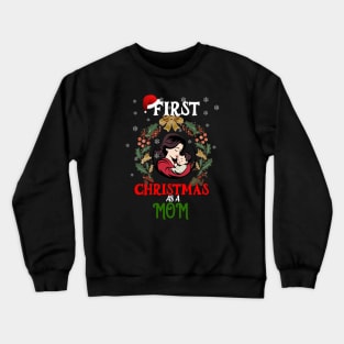 FIRST CHRISTMAS AS A MOM Crewneck Sweatshirt